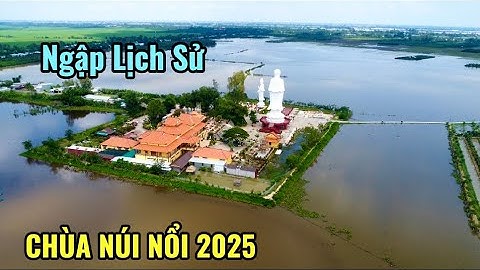 LŨ Lên Kỉ Lục CHÙA NÚI NỔI đã NGẬP sau hơn 20 năm qua. Ngàn Người Đổ Về tắm Đồng mỗi ngày
