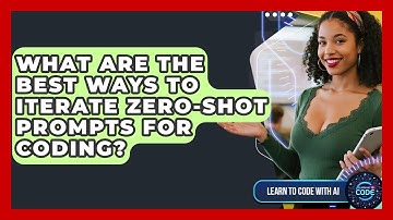 What Are The Best Ways To Iterate Zero-shot Prompts For Coding? - Learning To Code With AI