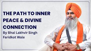 ਅੰਦਰੂਨੀ ਸ਼ਾਂਤੀ ਅਤੇ ਪਰਮਾਤਮਾ ਨਾਲ ਜੁੜਨ ਦਾ ਰਾਹ | ਭਾਈ ਲਖਵੀਰ ਸਿੰਘ ਫਰੀਦਕੋਟ ਵਾਲੇ