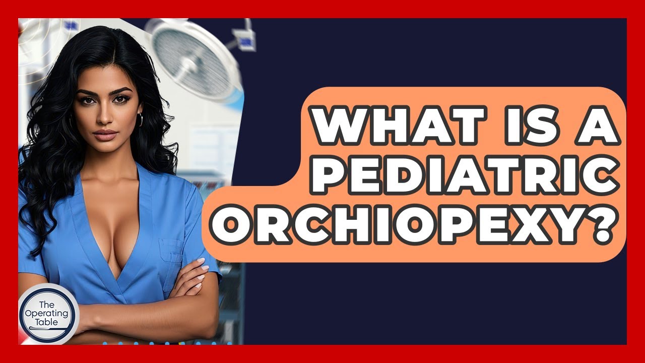 What Is A Pediatric Orchiopexy? - The Operating Table