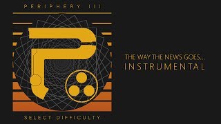 Video thumbnail of "Periphery - The Way the News Goes... (Instrumental)"