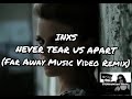 INXS - NEVER TEAR US APART (Far Away Music Video Remix)