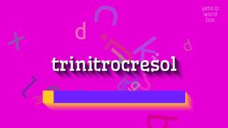 TRINITROCRESOL HOW TO SAY TRINITROCRESOL