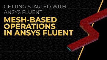 Mesh-based Operations in Ansys Fluent — Lesson 1