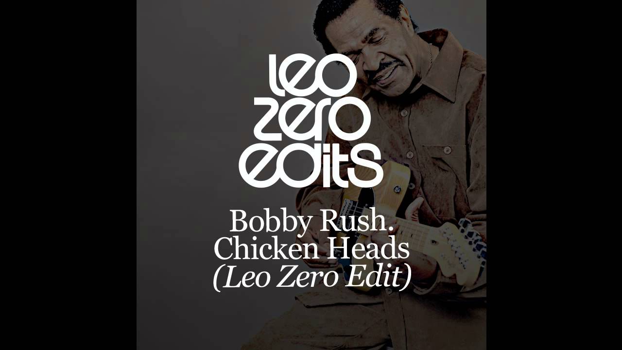 Bobby Rush - Chicken Heads - Leo Zero Edit
