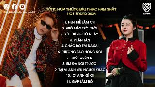 Hẹn Thề Làm Chi Gió Mây Trời Trôi Playlist Tổng Hợp Những Bài Hát Hot Trend Tiktok 2024