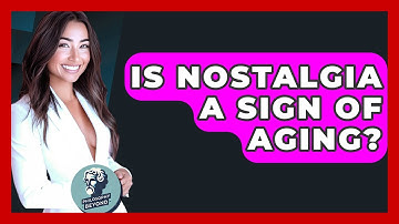 Is Nostalgia A Sign Of Aging? - Philosophy Beyond