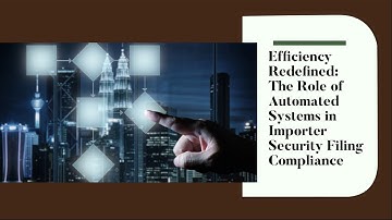 Efficiency Redefined: The Role of Automated Systems in Importer Security Filing Compliance