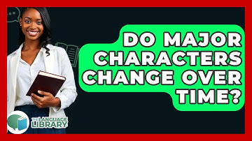Do Major Characters Change Over Time? - The Language Library