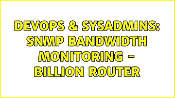 DevOps & SysAdmins: SNMP Bandwidth Monitoring - Billion Router (3 Solutions!!)