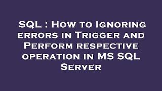 SQL : How to Ignoring errors in Trigger and Perform respective operation in MS SQL Server