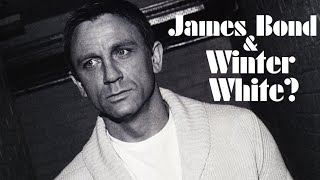 James Bond and Winter White?  A Style Discussion