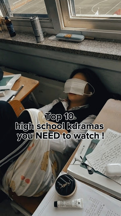 Top 10 high school kdramas  you NEED to watch !