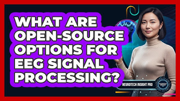 What Are Open-Source Options For EEG Signal Processing?