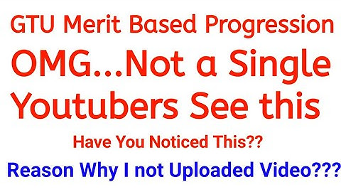 GTU Merit Based Progression_Truth_Why I not Uploaded Video_GTU