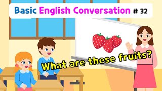 Ch.32 What Are These Fruits? Basic English Conversation Practice For Kids