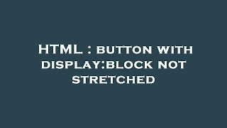 HTML : button with display:block not stretched