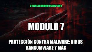 Cybersecurity from Scratch | Module 7: Malware Protection (Viruses, Ransomware, and Others)