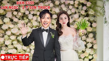 🔴TRỰC TIẾP: ĐÁM CƯỚI Ninh Dương Lan Ngọc & S.T Sơn Thạch tại TP.HCM