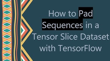 How to Pad Sequences in a Tensor Slice Dataset with TensorFlow