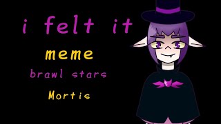 =i felt it= //meme brawl stars\\\\ •|Mortis|• (lazy)