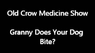 Old Crow Medicine Show - Granny Does Your Dog Bite?