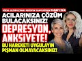 Acılarınıza Çözüm Bulacaksınız! Depresyon, Anksiyete! Bu Hareketi Uygulayın Pişman Olmayacaksınız!