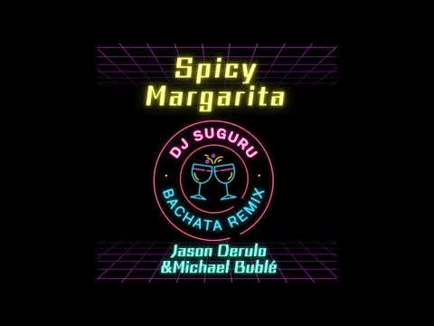 Bachata Remix 🎵 Spicy Margarita - Jason Derulo & Michael Bublé by DJ SUGURU🇯🇵