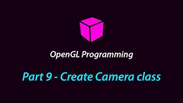 OpenGL Programming - Part 9 (Create Camera class)