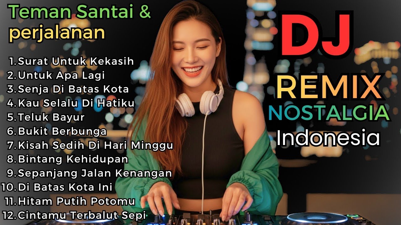 Dj Remix Lagu Kenangan Paling Di Cari Viral Di Tiktok Pas Buat Santai & Perjalanan