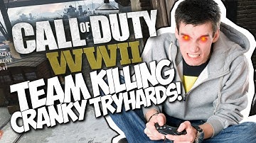 CALL OF DUTY WWII TROLLING: TEAM KILLING CRANKY TRYHARDS!