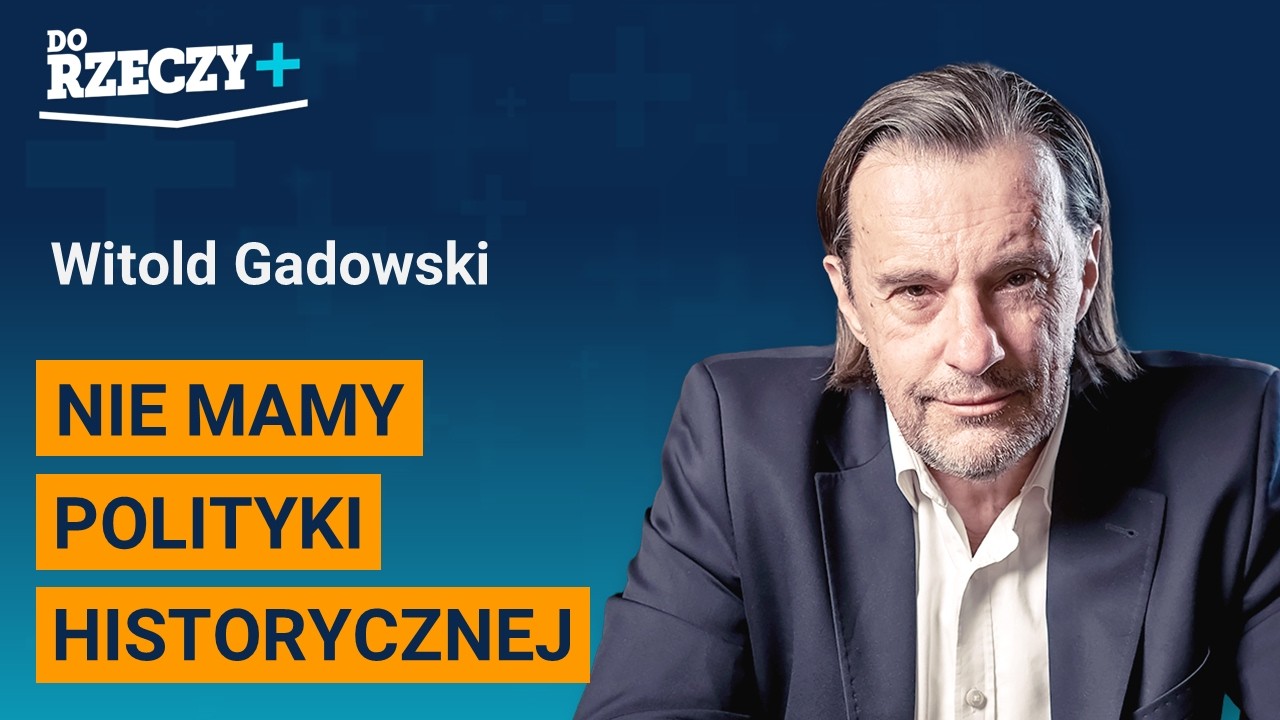Miniatura: Gadowski: Nie mamy polityki historycznej