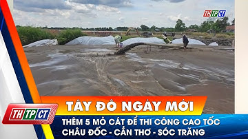 Thêm 5 mỏ cát để thi công cao tốc Châu Đốc - Cần Thơ - Sóc Trăng | Cần Thơ TV
