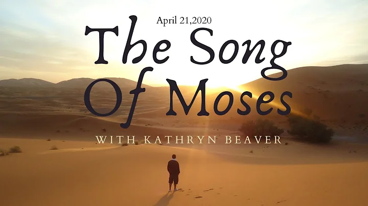 The Song of Moses with Kathryn Beaver 4-21-2020