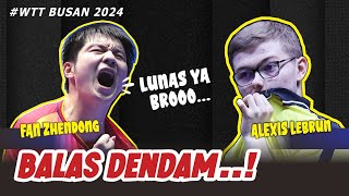 LUNAS!! Alexis LEBRUN vs Fan ZHENDONG || WTT BUSAN 2024