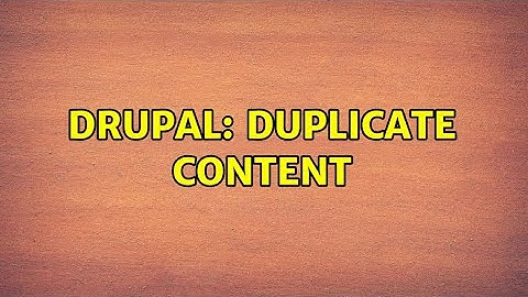 Drupal: Duplicate Content (2 Solutions!!)