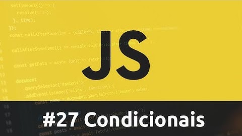 Curso de Javascript - #27 Condicionais (If, Else, ElseIF, Switch)