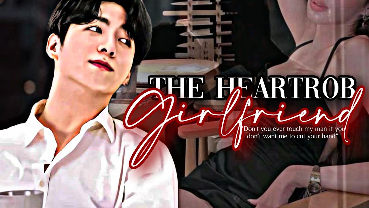 Jungkook FF|'The Heartrob Girlfriend'