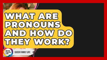 What Are Pronouns And How Do They Work? - Queer Family Life