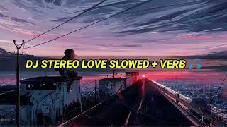 DJ STEREO LOVE SLOWED + VERB  🎧 || dj viral 2022