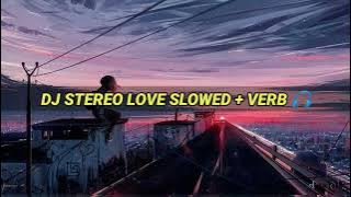 DJ STEREO LOVE SLOWED   VERB  🎧 || dj viral 2022