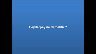 Peyderpey ne demektir ? Resimi