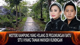470 - MISTERI KAMPUNG YANG HILANG DI PEGUNUNGAN BATU SITU HYANG TAMAN MAYASIH DI KUNINGAN.