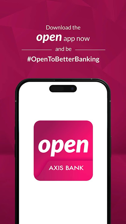 Axis Bank | #OpenToBetterBanking