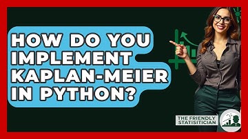 How Do You Implement Kaplan-Meier In Python? - The Friendly Statistician