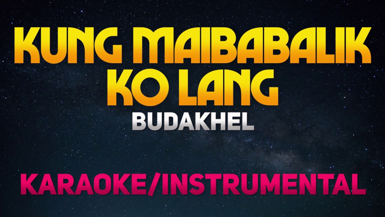 Kung Maibabalik Ko Lang - BuDaKhel (Karaoke/Instrumental) adlı videoyu YouTube'da izle Kung Maibabalik Ko Lang - BuDaKhel (Karaoke/Instrumental) adlı videoyu YouTube'da izle