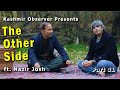 The other side  ft nazir josh  part1  kashmir observer  in conversation with nazir ganaie