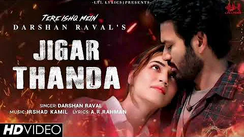 Jigar Thanda (Full Video) | Tere Ishk Mein | Dhanush, Kriti | AR Rahman | Darshan Raval | Irshad K