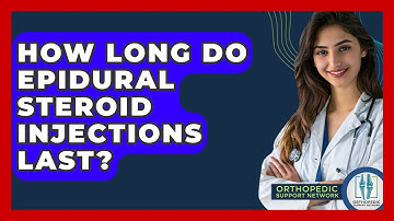 How Long Do Epidural Steroid Injections Last? - Orthopedic Support Network