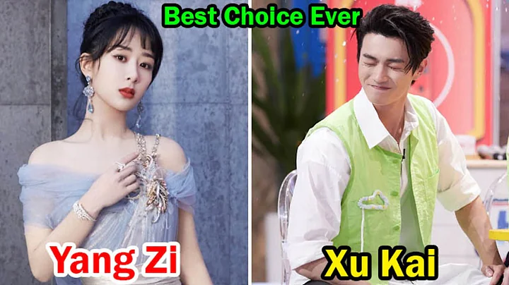 Yang Zi And Xu Kai (Best Choice Ever) - Lifestyle Comparison | Facts | Bio
